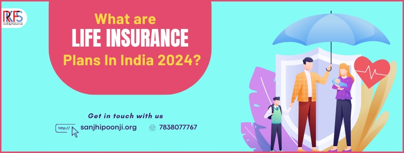 Life Insurance Plans In India 2024